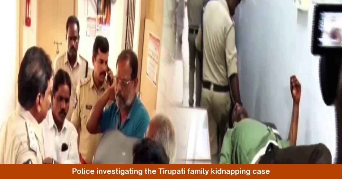 Tirupati Family Kidnapping Case: Detailed Timeline and Updates