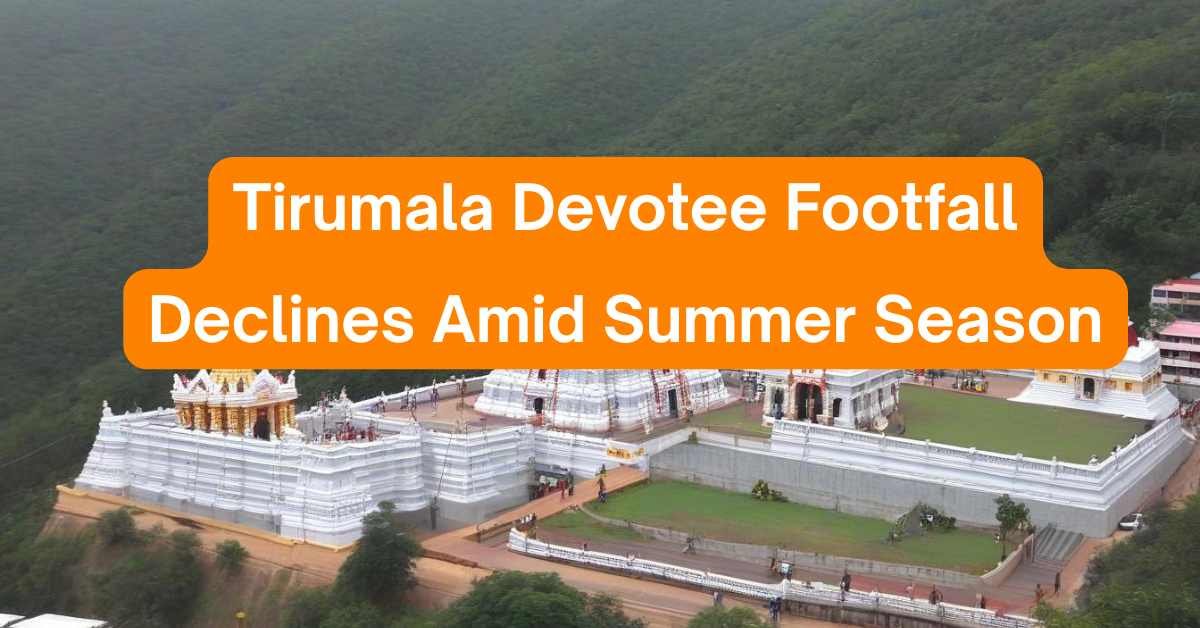 Tirumala Sees Decline in Devotee Footfall Amid Summer Season
