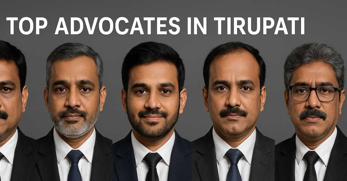 Top 5 Advocates in Tirupati: Profiles, Contact Details & Why They Stand Out